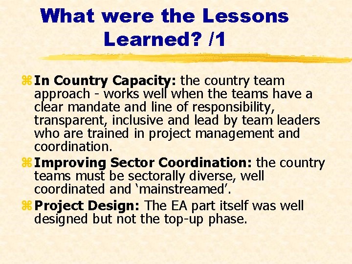 What were the Lessons Learned? /1 z In Country Capacity: the country team approach