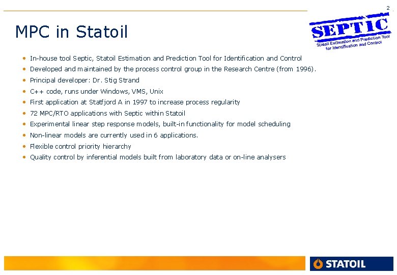 2 MPC in Statoil • In-house tool Septic, Statoil Estimation and Prediction Tool for