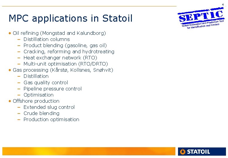 4 MPC applications in Statoil • Oil refining (Mongstad and Kalundborg) – Distillation columns