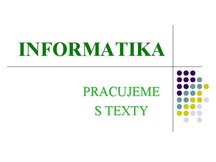 INFORMATIKA PRACUJEME S TEXTY 