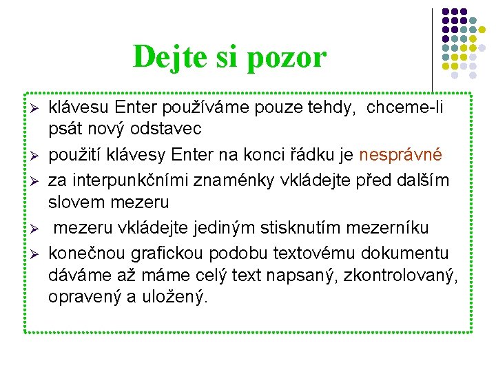 Dejte si pozor Ø Ø Ø klávesu Enter používáme pouze tehdy, chceme-li psát nový