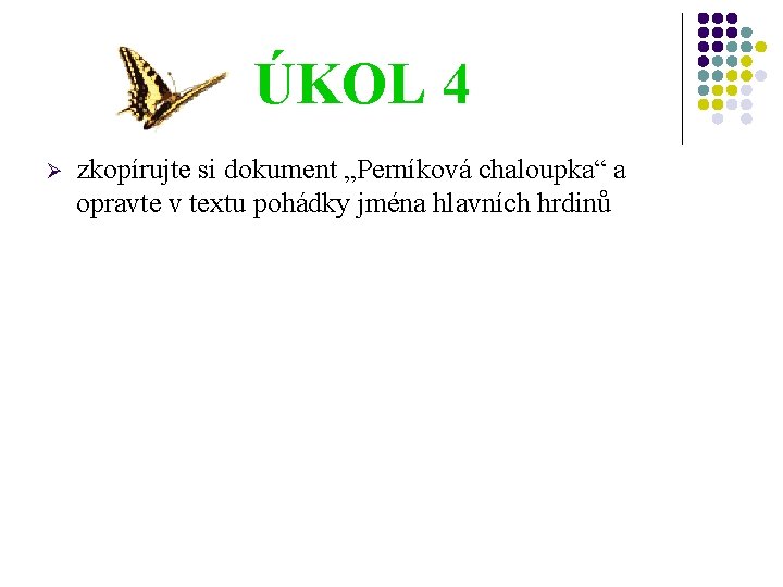 ÚKOL 4 Ø zkopírujte si dokument „Perníková chaloupka“ a opravte v textu pohádky jména