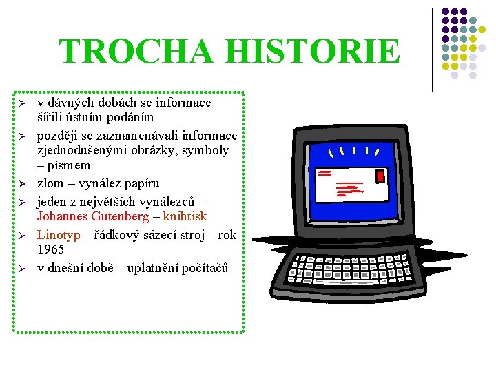 TROCHA HISTORIE Ø Ø Ø v dávných dobách se informace šířili ústním podáním později