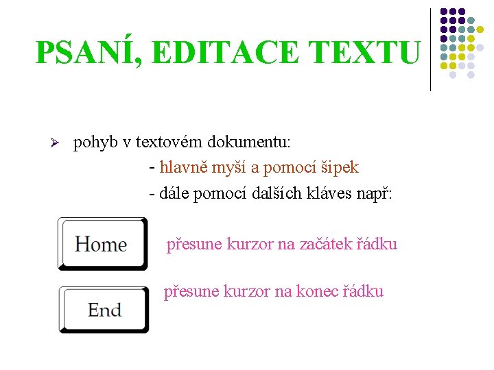 PSANÍ, EDITACE TEXTU Ø pohyb v textovém dokumentu: - hlavně myší a pomocí šipek