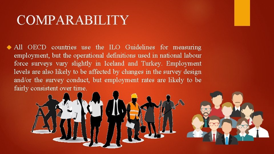 COMPARABILITY All OECD countries use the ILO Guidelines for measuring employment, but the operational