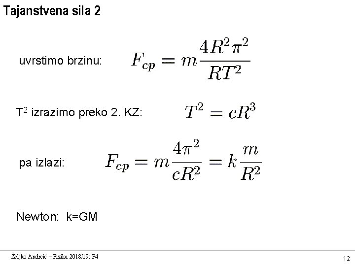 Tajanstvena sila 2 uvrstimo brzinu: T 2 izrazimo preko 2. KZ: pa izlazi: Newton: