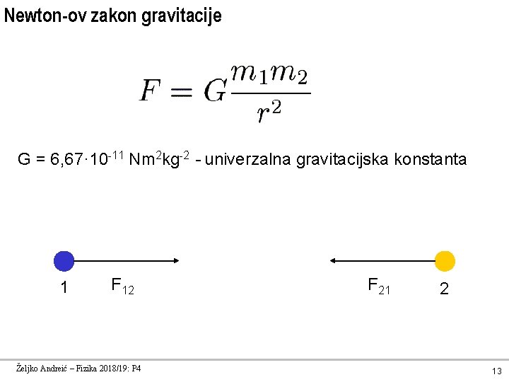 Newton-ov zakon gravitacije G = 6, 67· 10 -11 Nm 2 kg-2 - univerzalna