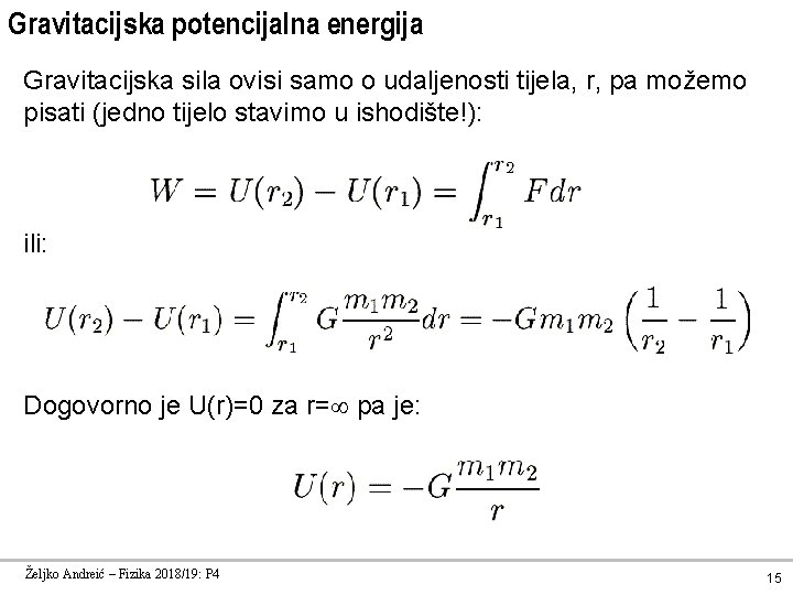 Gravitacijska potencijalna energija Gravitacijska sila ovisi samo o udaljenosti tijela, r, pa možemo pisati