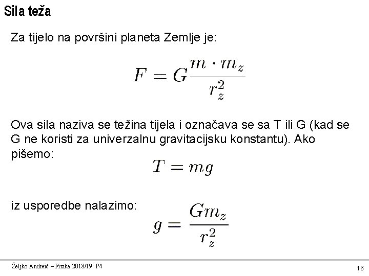 Sila teža Za tijelo na površini planeta Zemlje je: Ova sila naziva se težina