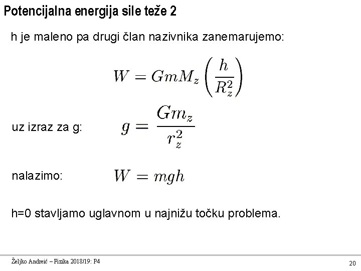 Potencijalna energija sile teže 2 h je maleno pa drugi član nazivnika zanemarujemo: uz