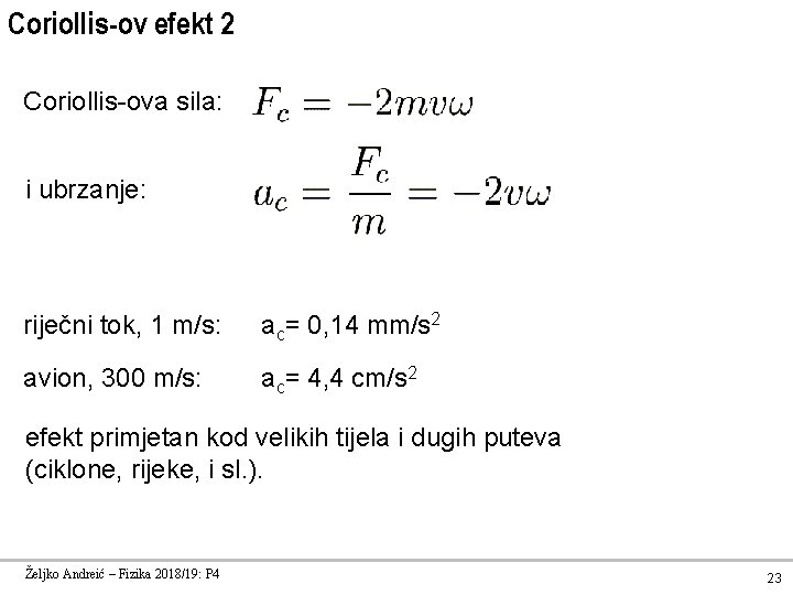 Coriollis-ov efekt 2 Coriollis-ova sila: i ubrzanje: riječni tok, 1 m/s: ac= 0, 14