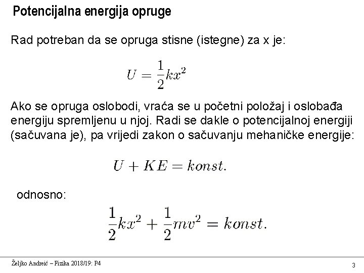 Potencijalna energija opruge Rad potreban da se opruga stisne (istegne) za x je: Ako