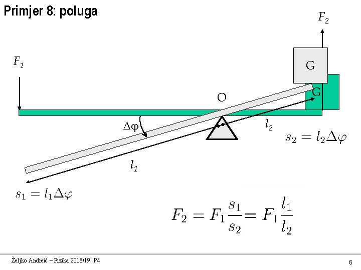 Primjer 8: poluga F 2 F 1 G G O l 2 l 1