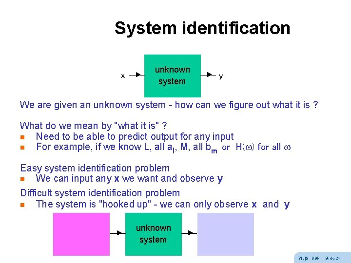 System identification x unknown system y We are given an unknown system - how System identification x unknown system y We are given an unknown system - how