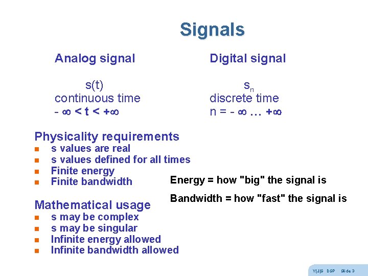 Signals Analog signal Digital signal s(t) continuous time - < t < + sn Signals Analog signal Digital signal s(t) continuous time - < t < + sn