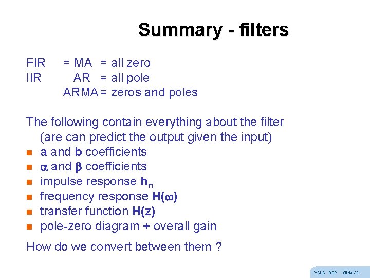 Summary - filters FIR IIR = MA = all zero AR = all pole Summary - filters FIR IIR = MA = all zero AR = all pole