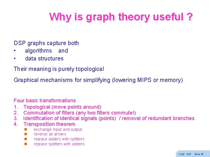 Why is graph theory useful ? DSP graphs capture both • algorithms and • Why is graph theory useful ? DSP graphs capture both • algorithms and •