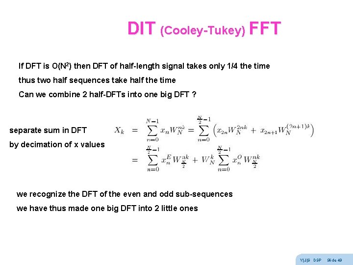 DIT (Cooley-Tukey) FFT If DFT is O(N 2) then DFT of half-length signal takes DIT (Cooley-Tukey) FFT If DFT is O(N 2) then DFT of half-length signal takes