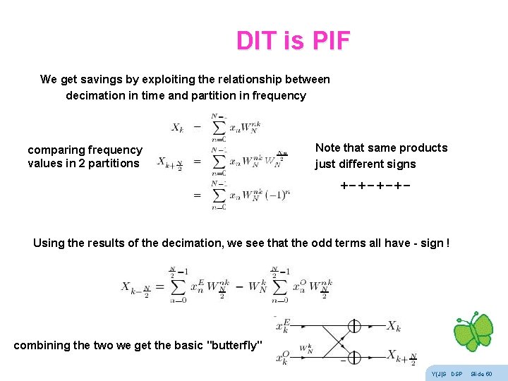 DIT is PIF We get savings by exploiting the relationship between decimation in time DIT is PIF We get savings by exploiting the relationship between decimation in time