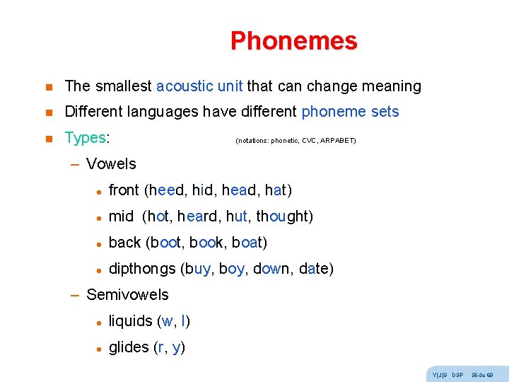 Phonemes n The smallest acoustic unit that can change meaning n Different languages have Phonemes n The smallest acoustic unit that can change meaning n Different languages have