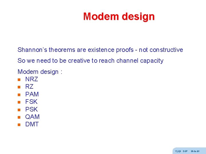 Modem design Shannon’s theorems are existence proofs - not constructive So we need to Modem design Shannon’s theorems are existence proofs - not constructive So we need to
