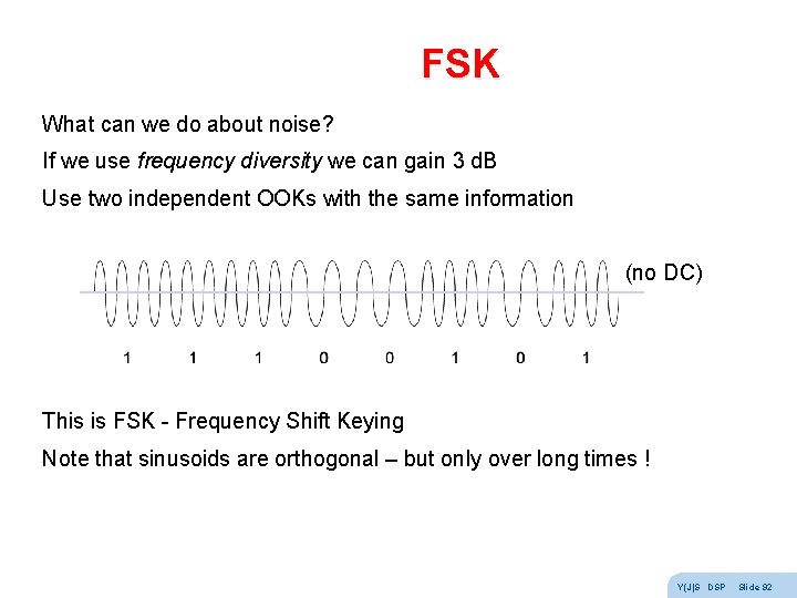 FSK What can we do about noise? If we use frequency diversity we can FSK What can we do about noise? If we use frequency diversity we can