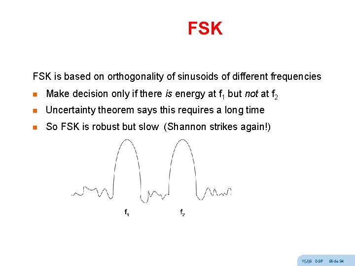 FSK is based on orthogonality of sinusoids of different frequencies n Make decision only FSK is based on orthogonality of sinusoids of different frequencies n Make decision only