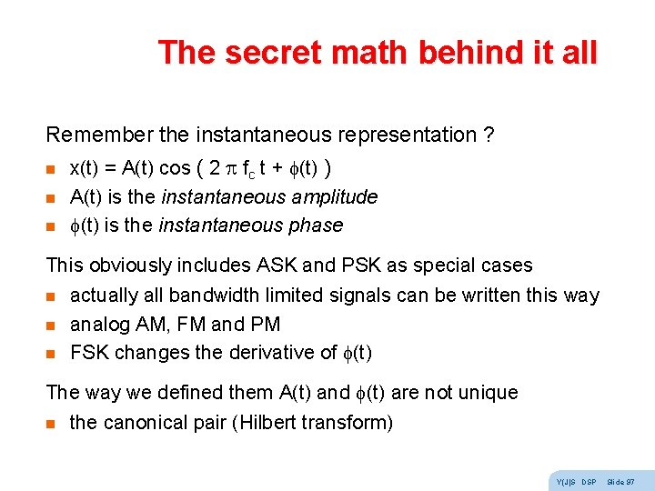 The secret math behind it all Remember the instantaneous representation ? n x(t) = The secret math behind it all Remember the instantaneous representation ? n x(t) =