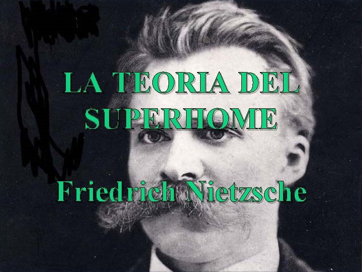 LA TEORIA DEL SUPERHOME Friedrich Nietzsche 