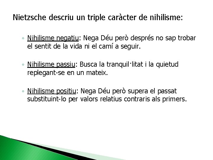 Nietzsche descriu un triple caràcter de nihilisme: ◦ Nihilisme negatiu: Nega Déu però després