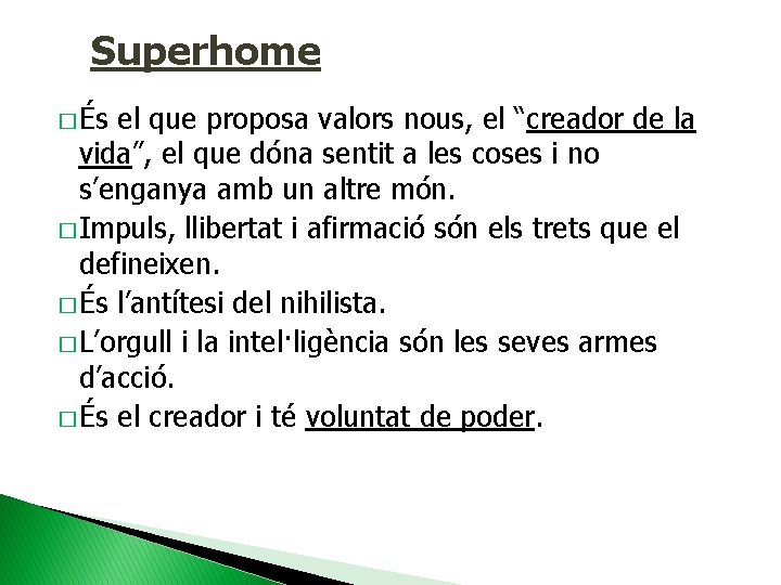 Superhome � És el que proposa valors nous, el “creador de la vida”, el