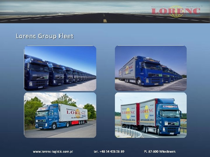 Lorenc Group Fleet www. lorenc-logistic. com. pl tel. +48 54 428 28 89 PL Lorenc Group Fleet www. lorenc-logistic. com. pl tel. +48 54 428 28 89 PL