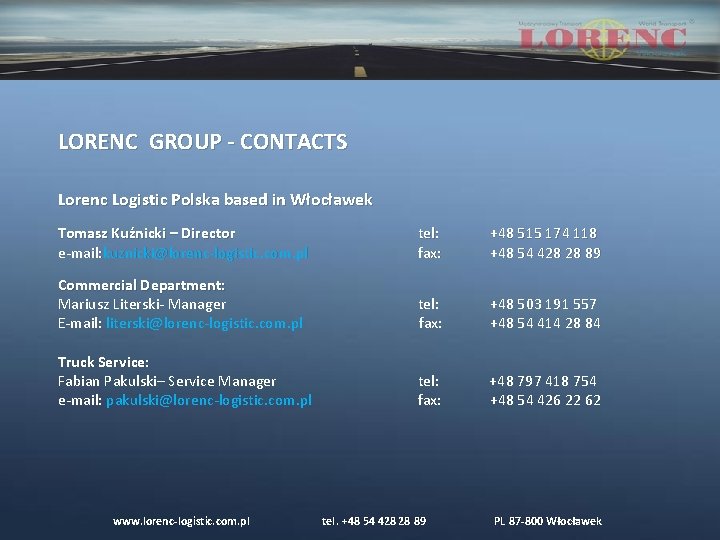 LORENC GROUP - CONTACTS Lorenc Logistic Polska based in Włocławek Tomasz Kuźnicki – Director LORENC GROUP - CONTACTS Lorenc Logistic Polska based in Włocławek Tomasz Kuźnicki – Director