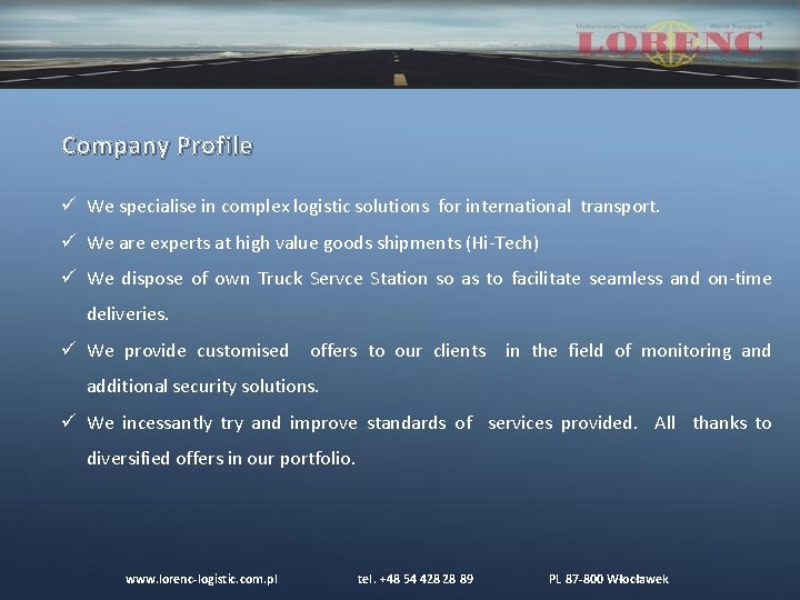 Company Profile ü We specialise in complex logistic solutions for international transport. ü We Company Profile ü We specialise in complex logistic solutions for international transport. ü We