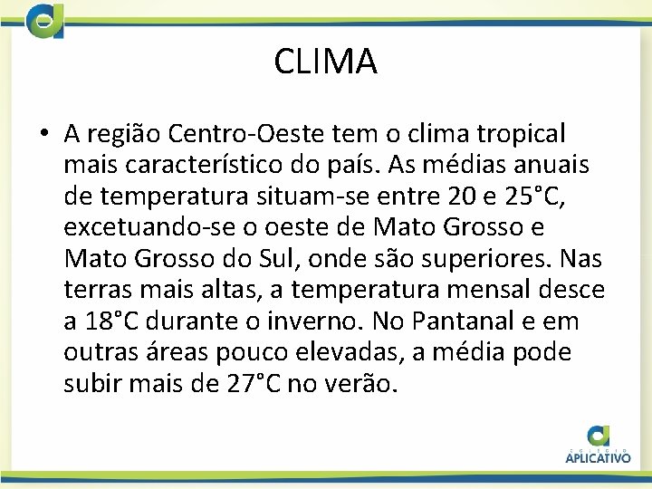 CLIMA • A região Centro-Oeste tem o clima tropical mais característico do país. As