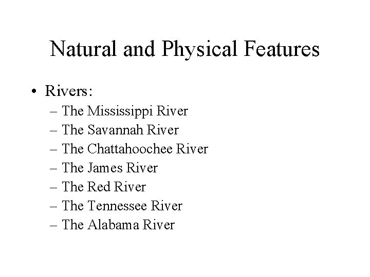 Natural and Physical Features • Rivers: – The Mississippi River – The Savannah River