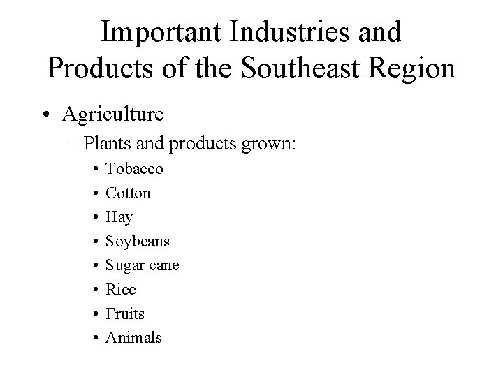 Important Industries and Products of the Southeast Region • Agriculture – Plants and products