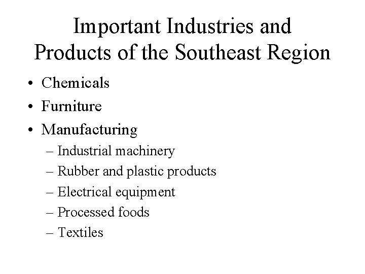 Important Industries and Products of the Southeast Region • Chemicals • Furniture • Manufacturing