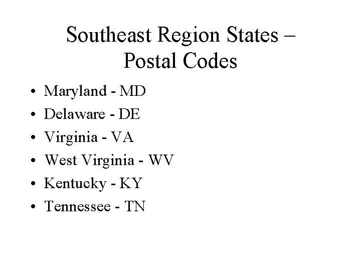 Southeast Region States – Postal Codes • • • Maryland - MD Delaware -