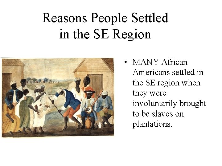 Reasons People Settled in the SE Region • MANY African Americans settled in the