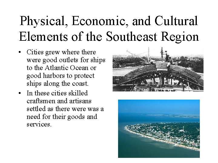 Physical, Economic, and Cultural Elements of the Southeast Region • Cities grew where there
