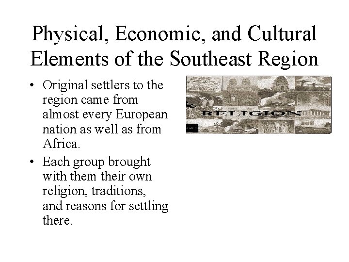 Physical, Economic, and Cultural Elements of the Southeast Region • Original settlers to the