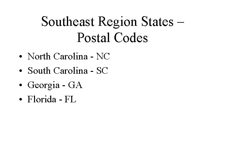 Southeast Region States – Postal Codes • • North Carolina - NC South Carolina
