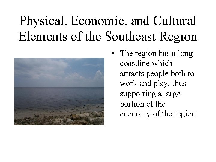 Physical, Economic, and Cultural Elements of the Southeast Region • The region has a