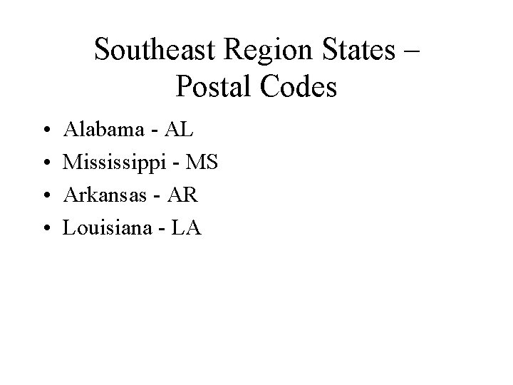Southeast Region States – Postal Codes • • Alabama - AL Mississippi - MS