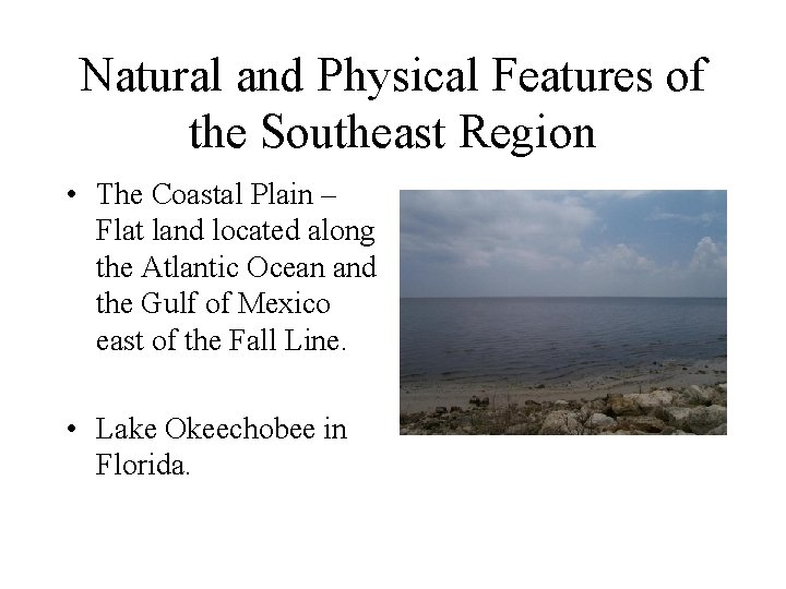 Natural and Physical Features of the Southeast Region • The Coastal Plain – Flat