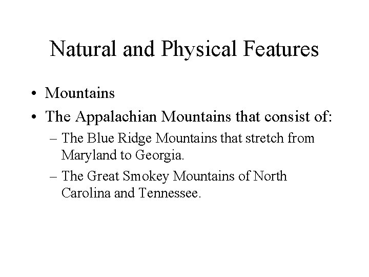 Natural and Physical Features • Mountains • The Appalachian Mountains that consist of: –