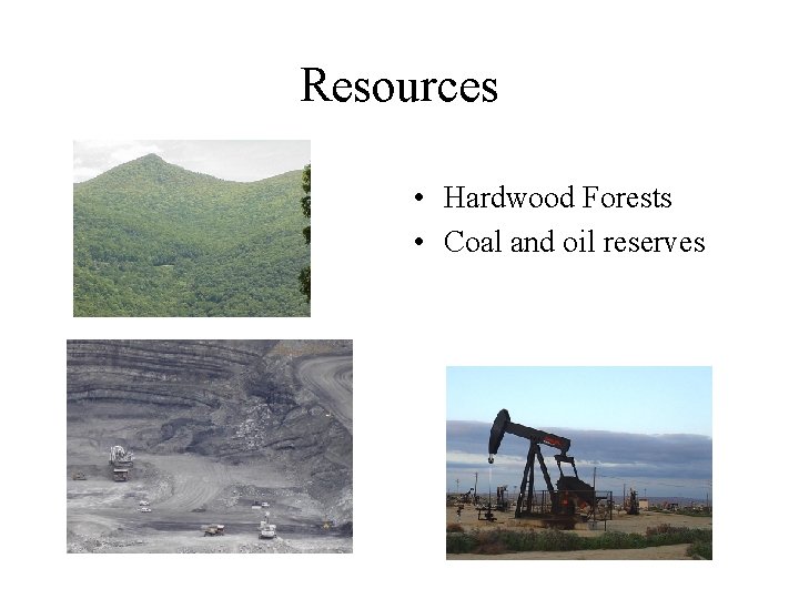 Resources • Hardwood Forests • Coal and oil reserves 