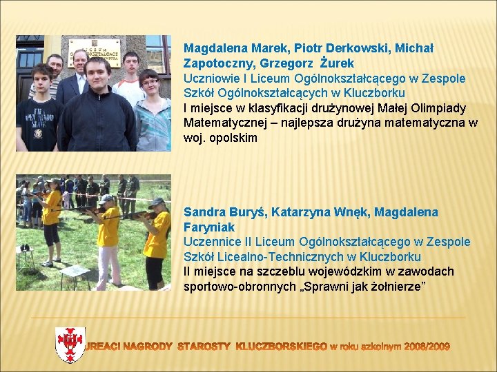 Magdalena Marek, Piotr Derkowski, Michał Zapotoczny, Grzegorz Żurek Uczniowie I Liceum Ogólnokształcącego w Zespole