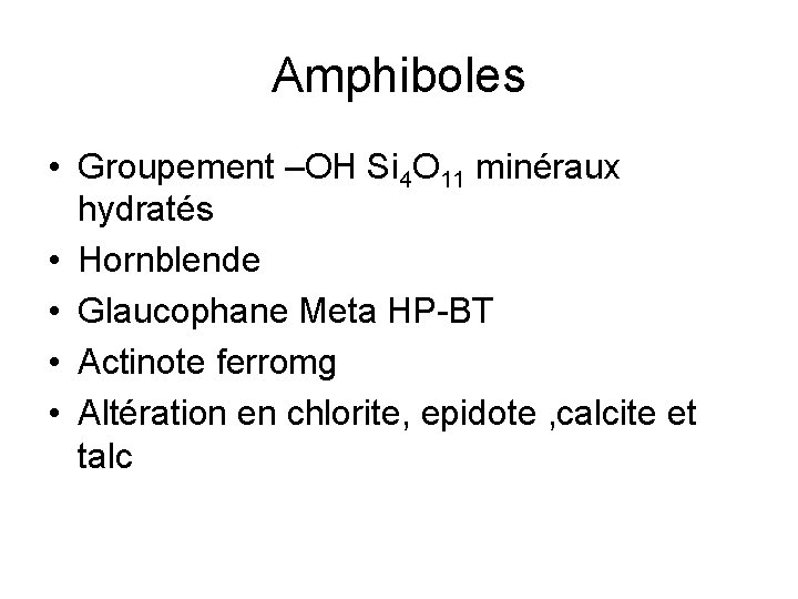 Amphiboles • Groupement –OH Si 4 O 11 minéraux hydratés • Hornblende • Glaucophane